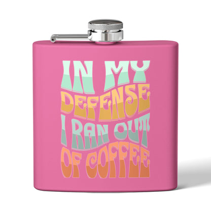 Stainless Steel Flask - "In My Defense I Ran Out of Coffee"