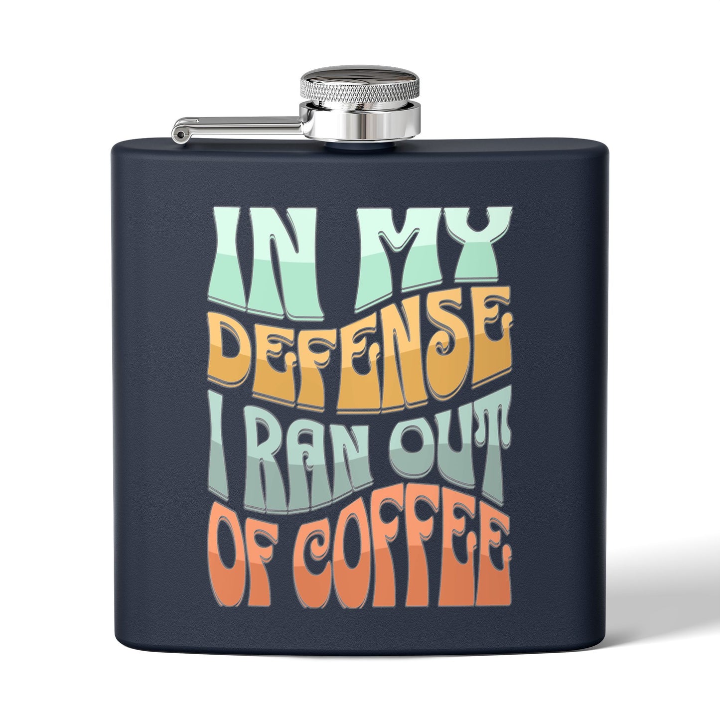 Stainless Steel Flask - "In My Defense I Ran Out of Coffee"