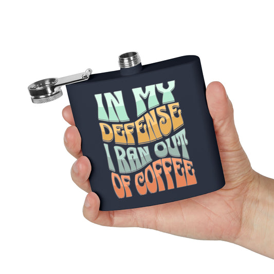 Stainless Steel Flask - "In My Defense I Ran Out of Coffee"