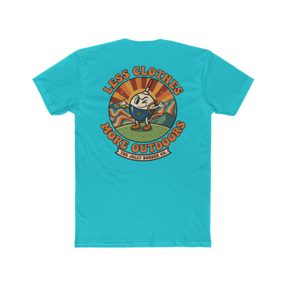 Less Cloths More Outdoors  -Tee Shirt - The Jolly Bobber 