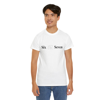 Graphic Tee - 'Six OR Seven' Design - Casual T-shirt, Gifts for Friends, Everyday Wear - Unisex