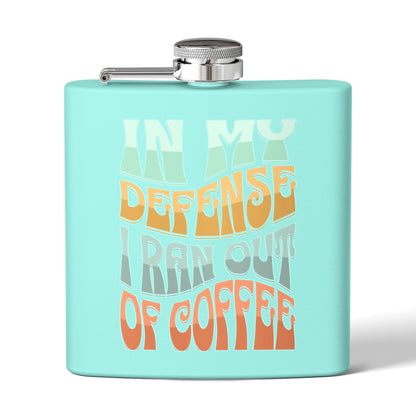 Stainless Steel Flask - "In My Defense I Ran Out of Coffee"